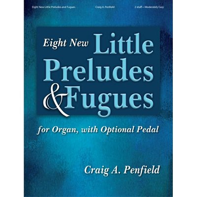 C.A. Penfield: Eight New Little Preludes and Fugues