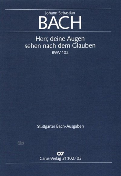 J.S. Bach: Herr, deine Augen sehen nach dem Glauben BWV 102 (1726)