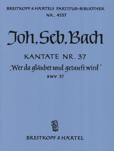 J.S. Bach: Wer da glaeubet und getauft wird BWV 37 PA