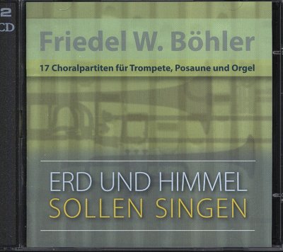 F.W. Boehler: Erd Und Himmel Sollen Singen