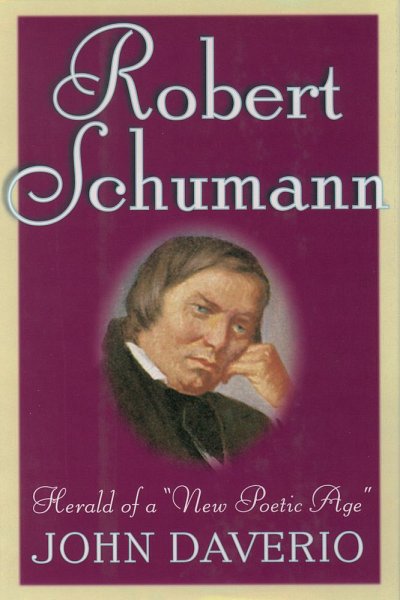 J. Daverio: Robert Schumann: Herald of a 'New Poetic Ag (Bu)