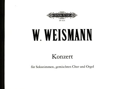 W. Weismann et al.: Konzert für Solostimmen, gemischten Chor und Orgel