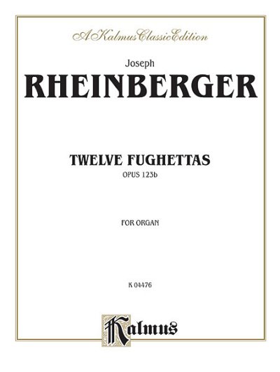 J. Rheinberger: Twelve Fughettas, Op. 123B, Org