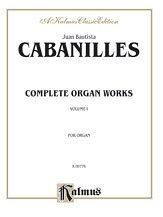 J.B.J. Cabanilles et al.: Cabanilles: Complete Organ Works, Volume I