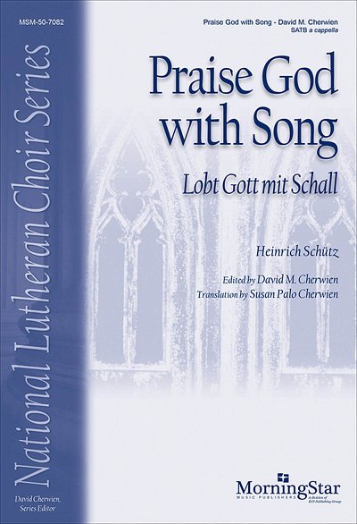 H. Schütz: Praise God with Song: Lobt Gott mit , GCh4 (Chpa)