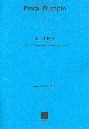 P. Dusapin: Il-Li-Ko, Piece Romantique, Pour Soprano Solo