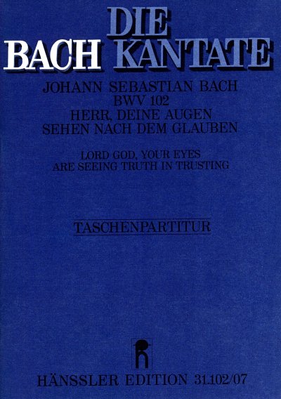 J.S. Bach: Herr, deine Augen sehen nach dem Glauben BWV 102;