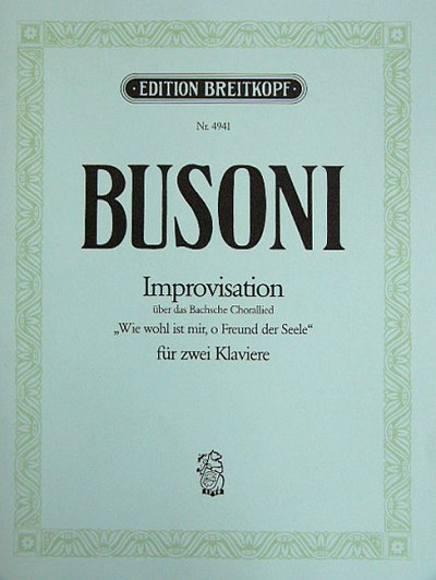 F. Busoni: Improvisation Ueber Bach Wie Wohl Ist Mir O Freun