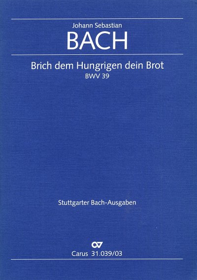 J.S. Bach: Brich dem Hungrigen dein Brot BWV 39; Kantate zum