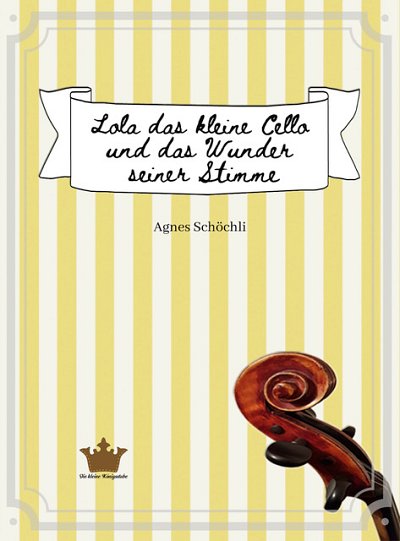 A. Schöchli: Lola das kleine Cello und das Wunder seiner Stimme