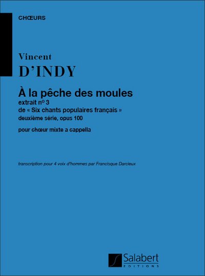 V. d'Indy: A La Peche Des Moules Choeur (Vx-Hm)