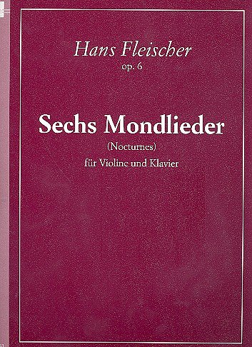 H. Fleischer: Sechs Mondlieder op. 6, VlKlav (KlavpaSt)