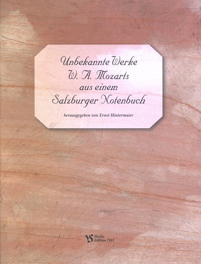 W.A. Mozart: Unbekannte Werke Mozarts Aus Einem Salzburger Notenbuch