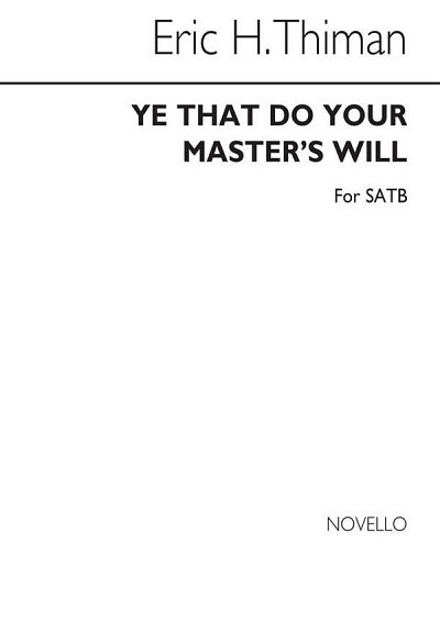 E. Thiman: Ye That Do Your Master's Will for SATB Chorus