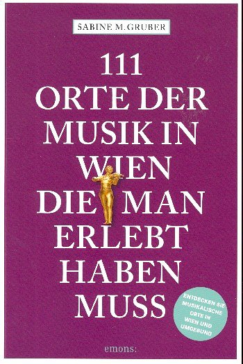 S.M. Gruber: 111 Orte der Musik in Wien die man erlebt  (Bu)