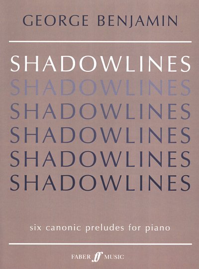 Benjamin George: Shadowlines - 6 Canonic Preludes For Piano
