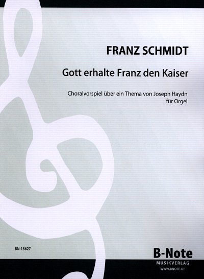 F. Schmidt et al.: Großes Choralvorspiel über Haydns “Gott erhalte“ für Orgel