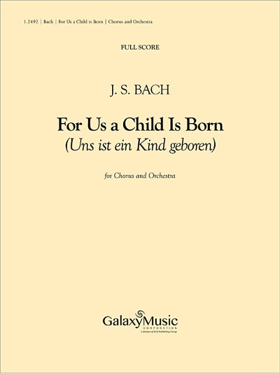 J.S. Bach: For Us a Child is Born -Cantata #1, Sinfo (Part.)