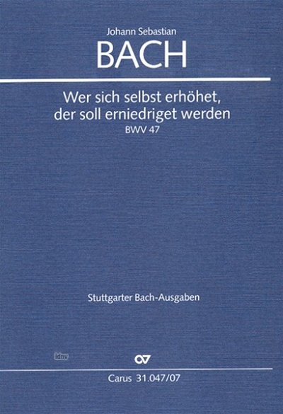 J.S. Bach: Wer sich selbst erhöhet, der soll erniedriget werden g-Moll BWV 47 (1726)