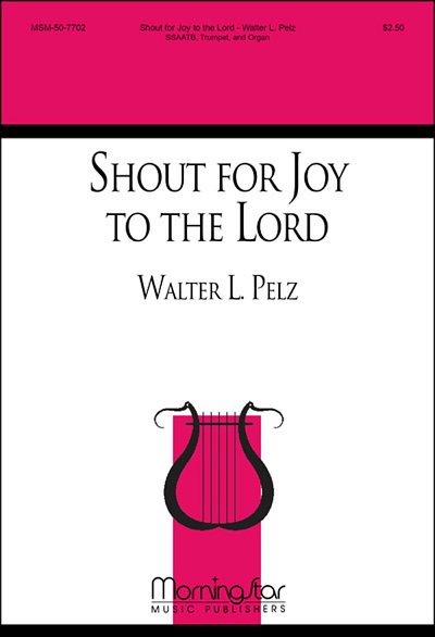 W.L. Pelz: Shout for Joy to the Lord