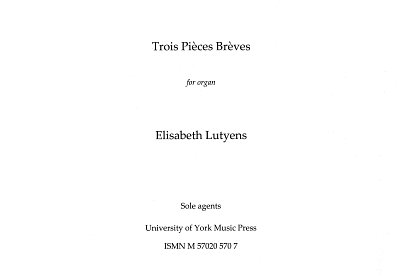 E. Lutyens: Trois Pieces Breves From Op.74, Org