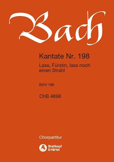 J.S. Bach: Kantate BWV 198 _Lass, Fürsti, 4GesGchOrch (Chpa)