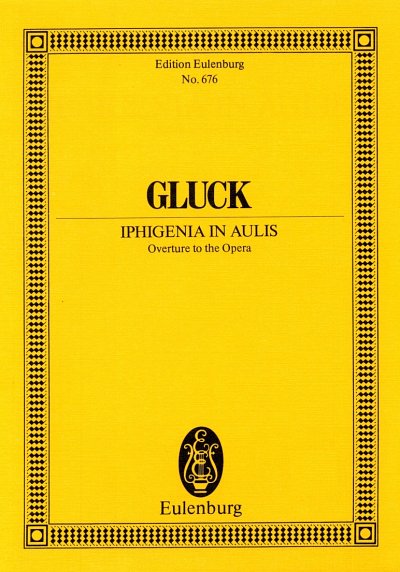 C.W. Gluck: Iphigenie In Aulis - Ouvertuere Eulenburg Studie