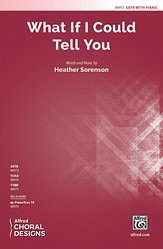 H. Sorenson: What If I Could Tell You SATB
