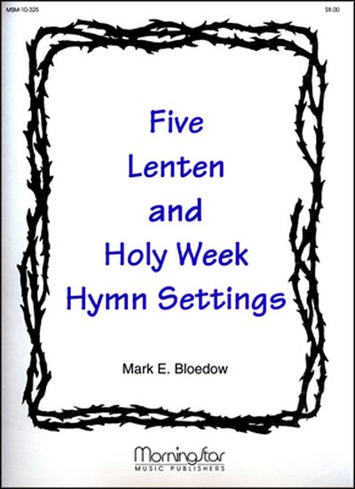 Five Lenten and Holy Week Hymn Settings, Org