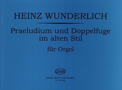 H. Wunderlich: Praeludium und Doppelfuge im alten Stil, Org