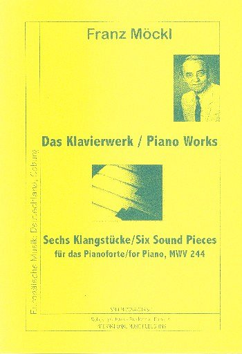 F. Moeckl: Das Klavierwerk - 6 Klangstuecke