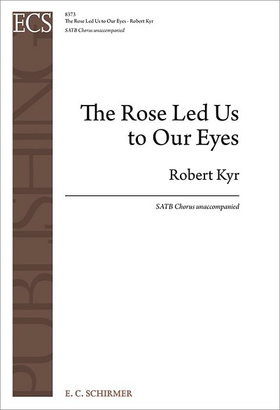R. Kyr: The Rose Led Us to Our Eyes