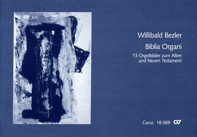Bezler, Willibald: Bezler: Biblia Organi. 13 Orgelbilder zum