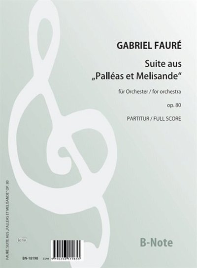 G. Fauré: Suite aus _Palléas et Melisande_ op, Sinfo (Part.)
