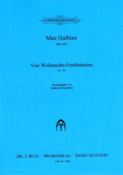 M. Gulbins: 4 Weihnachts-Festfantasien op. 104