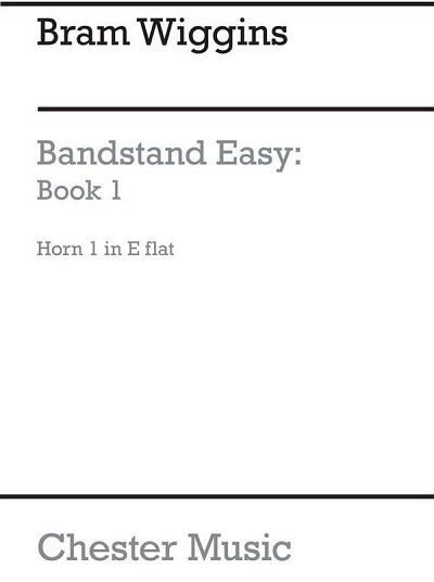 B. Wiggins: Bandstand Easy Book 1 (Horn 1 In Eb)