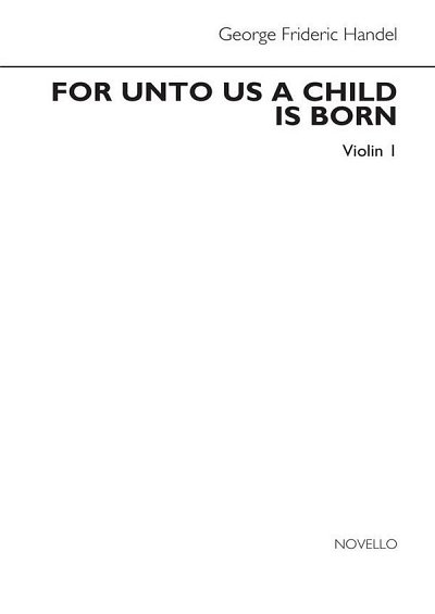 G.F. Haendel: For Unto Us A Child Is Born (Violin 1 Part)