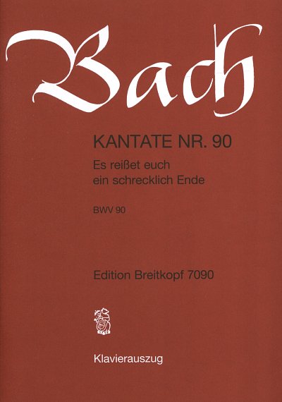 J.S. Bach: Kantate 90 Es Reisset Euch Ein Schrecklich Ende