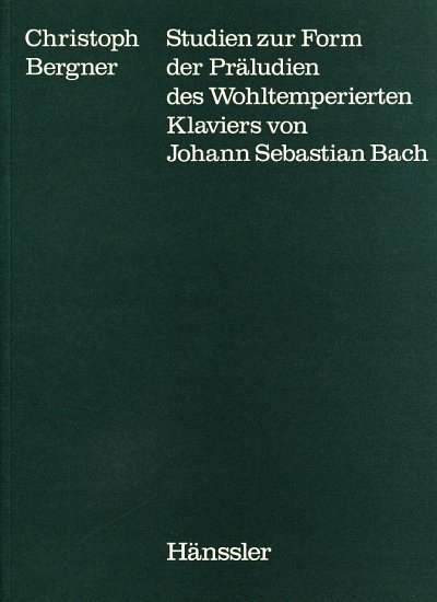 C. Bergner: Studien zur Form der Präludien des wohltemperierten Klaviers von Johann Sebastian Bach