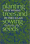 F. Kaan: Planting Trees and Sowing Seeds, Ges