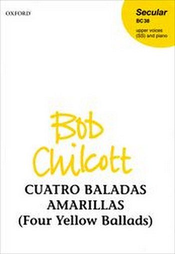 B. Chilcott: Cuatro Baladas Amarillas, Ch (Chpa)