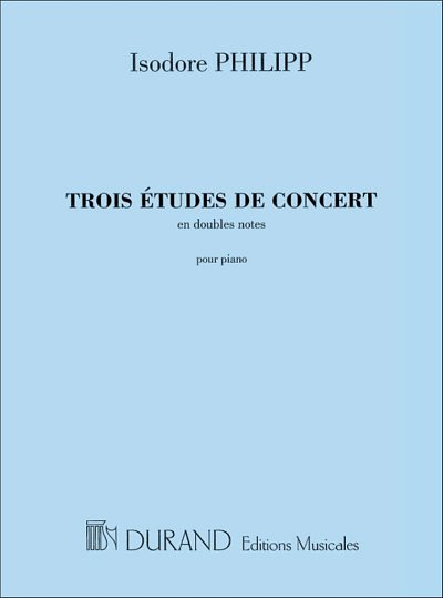 I. Philipp: Trois Etudes De Concert, En Doubles Notes, Pour
