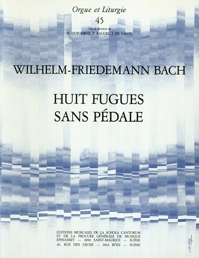 W.F. Bach: 8 Fugen Ohne Pedal Orgue Et Liturgie 45
