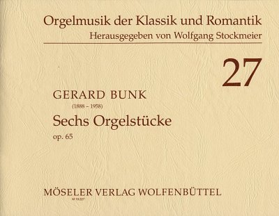Bunk, Gerard: Sechs Orgelstuecke op. 65 Orgelmusik der Klass