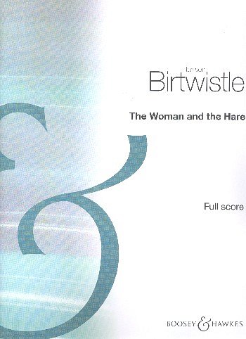 H. Birtwistle: The Woman and the Hare, GesSErzEns (Part.)