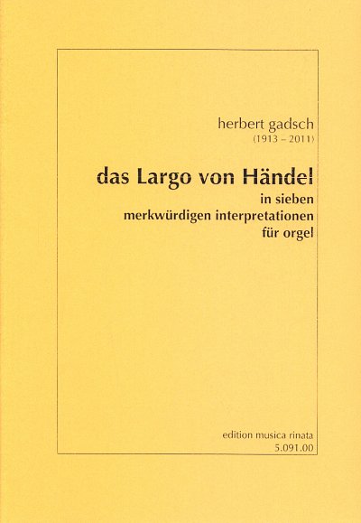 H. Gadsch: Largo Von Haendel In 7 Merkwuerdigen Interpretati