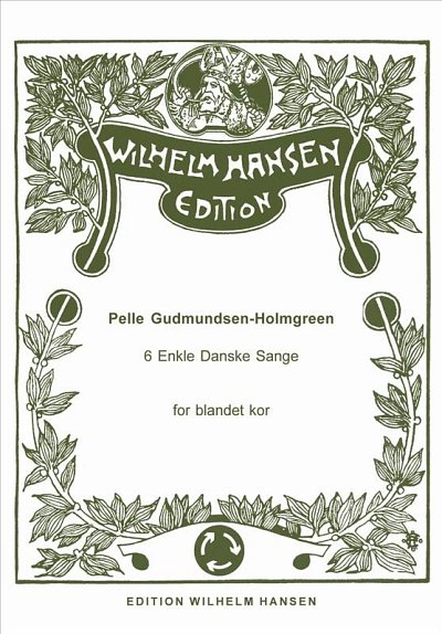 P. Gudmundsen-Holmgr: 6 Enkle Danske Sange, GCh4 (Chpa)