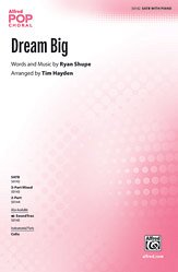 T. Ryan Shupe, Tim Hayden: Dream Big SATB