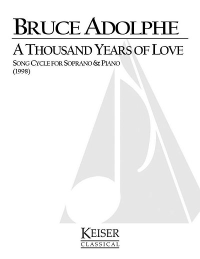 B. Adolphe: A Thousand Years of Love: A Song Cycle