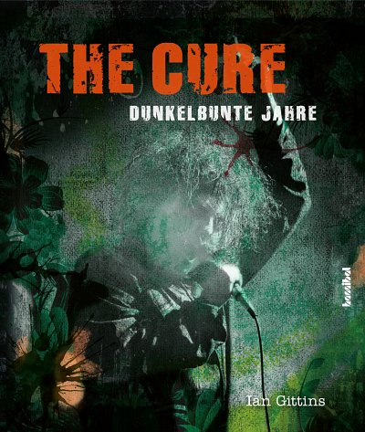 I. Gittins: The Cure - Dunkelbunte Jahre (Bu)